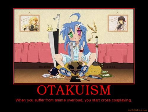 otakuism-true-otaku-anime-overload-cosplay-konata-demotivational-poster-1276131920.jpg